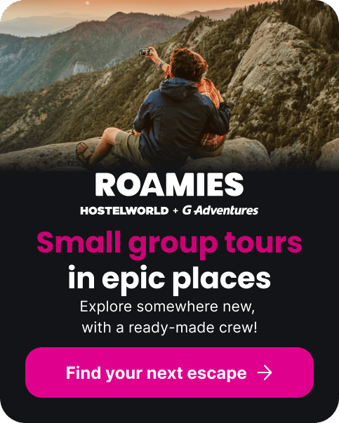 Roamies
Hoatelworld + G Adventures
Small group tours
in epic places
Explore somewhere new, 
with a ready-made crew!
Find your next escape